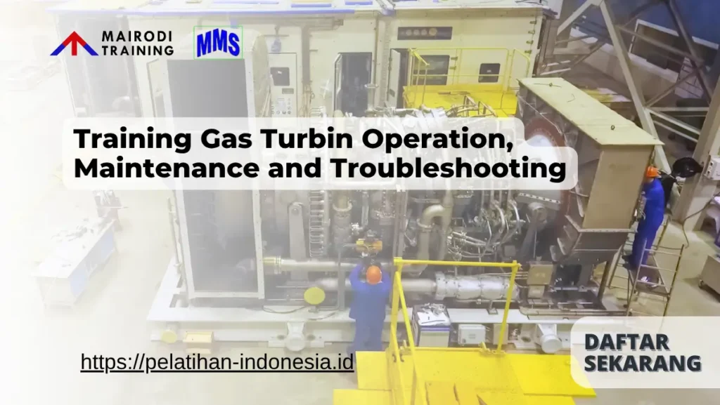 Training Gas Turbin Operation, Maintenance and Troubleshooting Mairodi Training